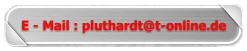 E - Mail : pluthardt@t-online.de