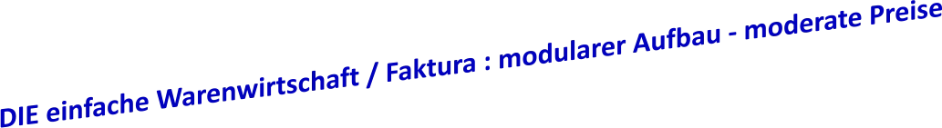 DIE einfache Warenwirtschaft / Faktura : modularer Aufbau - moderate Preise